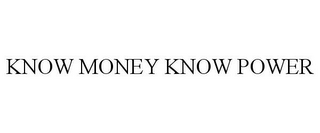 KNOW MONEY KNOW POWER