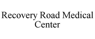 RECOVERY ROAD MEDICAL CENTER