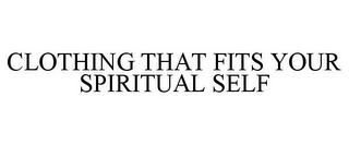 CLOTHING THAT FITS YOUR SPIRITUAL SELF