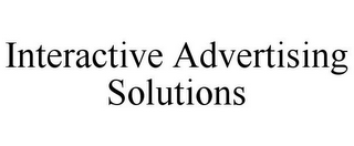 INTERACTIVE ADVERTISING SOLUTIONS