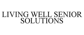 LIVING WELL SENIOR SOLUTIONS