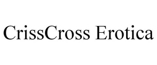 CRISSCROSS EROTICA