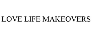 LOVE LIFE MAKEOVERS