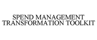 SPEND MANAGEMENT TRANSFORMATION TOOLKIT