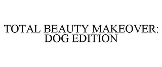 TOTAL BEAUTY MAKEOVER: DOG EDITION