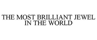 THE MOST BRILLIANT JEWEL IN THE WORLD
