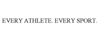 EVERY ATHLETE. EVERY SPORT.