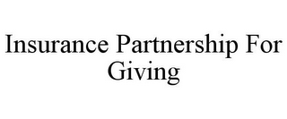 INSURANCE PARTNERSHIP FOR GIVING