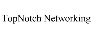 TOPNOTCH NETWORKING