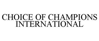 CHOICE OF CHAMPIONS INTERNATIONAL