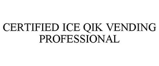 CERTIFIED ICE QIK VENDING PROFESSIONAL