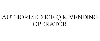 AUTHORIZED ICE QIK VENDING OPERATOR