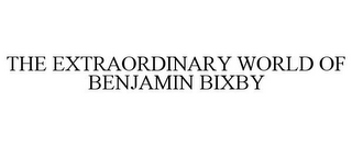 THE EXTRAORDINARY WORLD OF BENJAMIN BIXBY