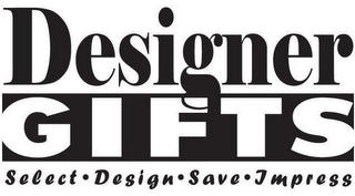 DESIGNER GIFTS SELECT · DESIGN · SAVE · IMPRESS