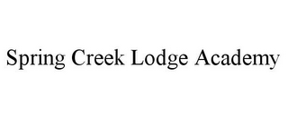 SPRING CREEK LODGE ACADEMY