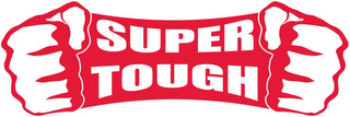 SUPER TOUGH