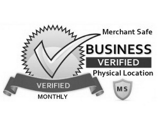 BUSINESS VERIFIED MERCHANT SAFE PHYSICAL LOCATION MS VERIFIED MONTHLY