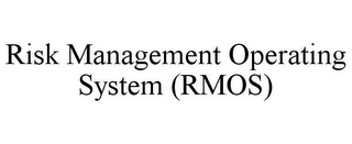 RISK MANAGEMENT OPERATING SYSTEM (RMOS)