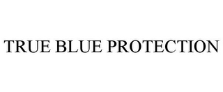 TRUE BLUE PROTECTION