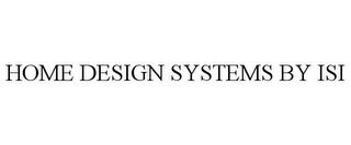 HOME DESIGN SYSTEMS BY ISI