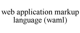 WEB APPLICATION MARKUP LANGUAGE (WAML)