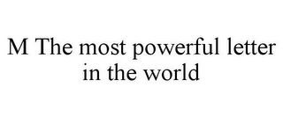 M THE MOST POWERFUL LETTER IN THE WORLD