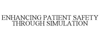 ENHANCING PATIENT SAFETY THROUGH SIMULATION