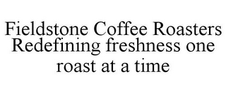 FIELDSTONE COFFEE ROASTERS REDEFINING FRESHNESS ONE ROAST AT A TIME