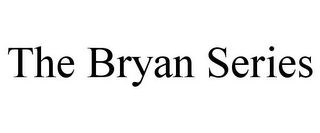 THE BRYAN SERIES