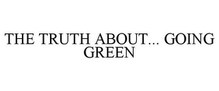 THE TRUTH ABOUT... GOING GREEN