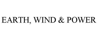 EARTH, WIND & POWER