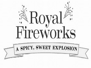 ROYAL FIREWORKS A SPICY, SWEET EXPLOSION