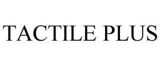 TACTILE PLUS