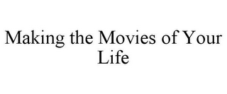 MAKING THE MOVIES OF YOUR LIFE