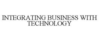 INTEGRATING BUSINESS WITH TECHNOLOGY