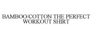 BAMBOO/COTTON THE PERFECT WORKOUT SHIRT