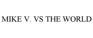 MIKE V. VS THE WORLD