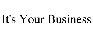 IT'S YOUR BUSINESS