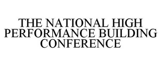 THE NATIONAL HIGH PERFORMANCE BUILDING CONFERENCE