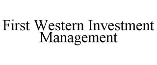 FIRST WESTERN INVESTMENT MANAGEMENT