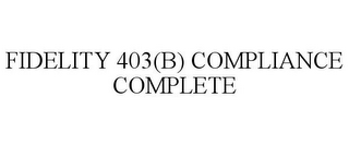 FIDELITY 403(B) COMPLIANCE COMPLETE