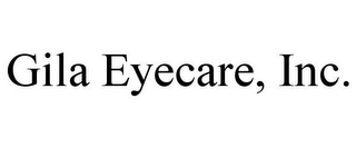 GILA EYECARE, INC.