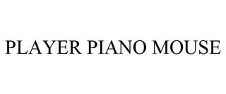 PLAYER PIANO MOUSE