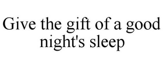 GIVE THE GIFT OF A GOOD NIGHT'S SLEEP