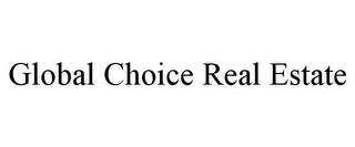 GLOBAL CHOICE REAL ESTATE