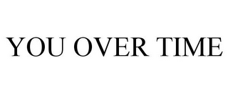 YOU OVER TIME