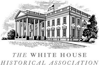 THE WHITE HOUSE HISTORICAL ASSOCIATION