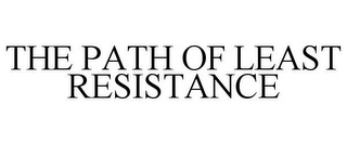 THE PATH OF LEAST RESISTANCE