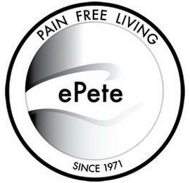 EPETE PAIN FREE LIVING SINCE 1971