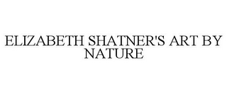 ELIZABETH SHATNER'S ART BY NATURE